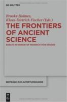 THE FRONTIERS OF ANCIENT SCIENCE: Essays in honour of Heinrich von Staden