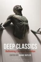 DEEP CLASSICS: RETHINKING CLASSICAL RECEPTION