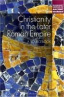 CHRISTIANITY IN THE LATER ROMAN EMPIRE: a Sourcebook