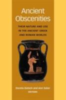 ANCIENT OBSCENITIES: THEIR NATURE AND USE IN THE ANCIENT GREEK AND ROMAN WORLDS