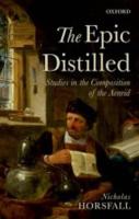 THE EPIC DISTILLED: Studies in the Composition of the Aeneid