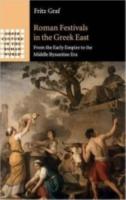 ROMAN FESTIVALS IN THE GREEK EAST: From the Early Empire to the Middle Byzantine Era