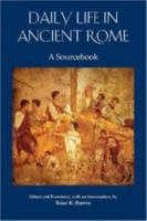 DAILY LIFE IN ANCIENT ROME: A Sourcebook