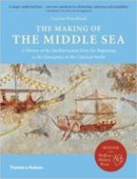THE MAKING OF THE MIDDLE SEA: A History of the Mediterranean from the Beginning to the Emergence of the Classical World