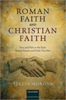 ROMAN FAITH AND CHRISTIAN FAITH: Pistis and Fides in the Early Roman Empire and the Early Churches
