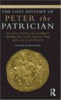 THE LOST HISTORY OF PETER THE PATRICIAN: An Account of Rome’s Imperial Past from the Age of Justinian