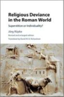 RELIGIOUS DEVIANCE IN THE ROMAN WORLD: Superstition or Individuality?