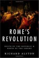 ROME’S REVOLUTION: DEATH OF THE REPUBLIC AND BIRTH OF THE EMPIRE