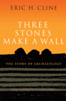 THREE STONES MAKE A WALL: The Story of Archaeology