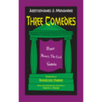 ARISTOPHANES & MENANDER: THREE COMEDIES (Peace, Money the God, Samia)
