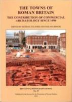 THE TOWNS OF ROMAN BRITAIN: The contribution of Commercial Archaeology since 1990