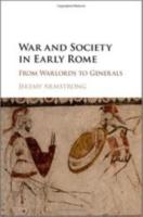 WAR AND SOCIETY IN EARLY ROME: FROM WARLORDS TO GENERALS