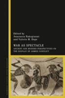 WAR AS SPECTACLE: Ancient and Modern Perspectives on the Display of Armed Conflict