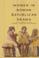 WOMEN IN REPUBLICAN ROMAN DRAMA