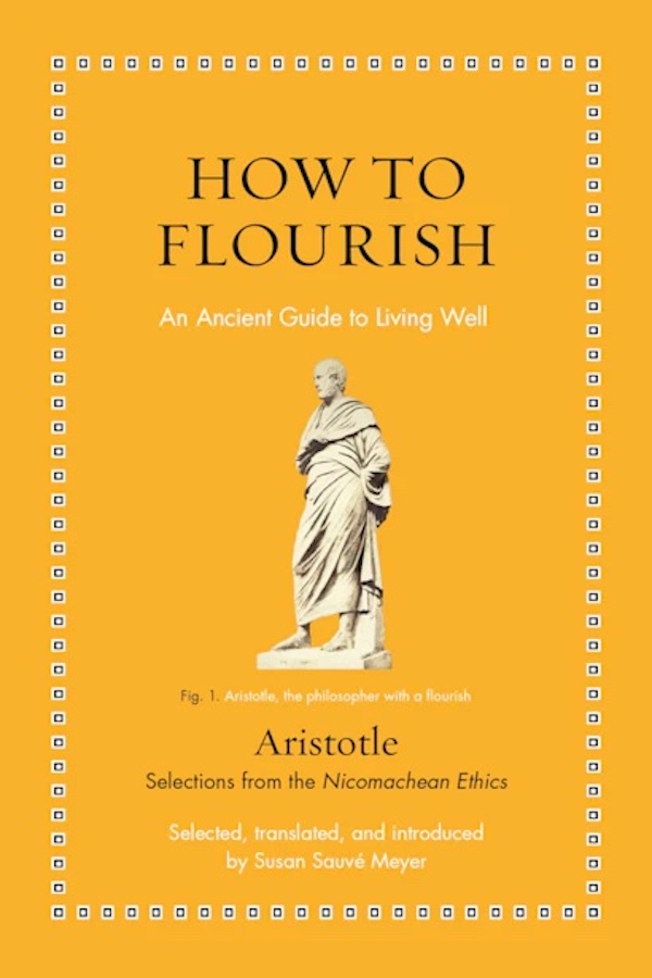 HOW TO FLOURISH An Ancient Guide to Living Well Aristotle