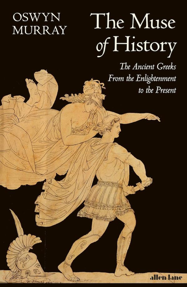 THE MUSE OF HISTORY: The Ancient Greeks from the Enlightenment to the ...